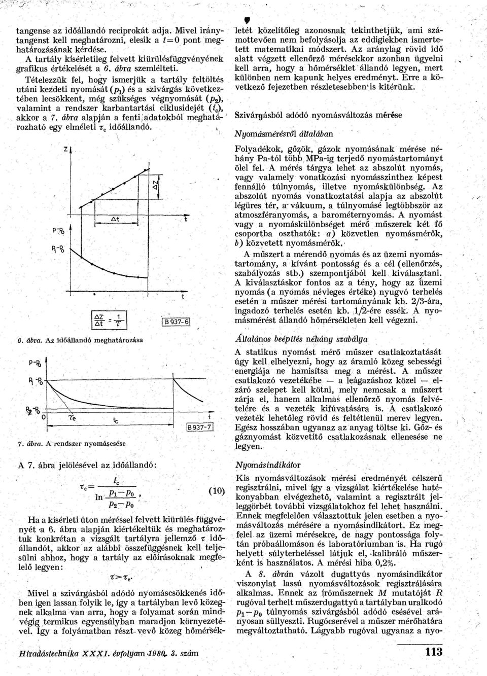 Tételezzük fel, hogy ismerjük a tartály feltöltés utáni kezdeti nyomását (pj) és a szivárgás következtében lecsökkent, még szükséges végnyomását (p^), valamint a rendszer karbantartási ciklusidejét