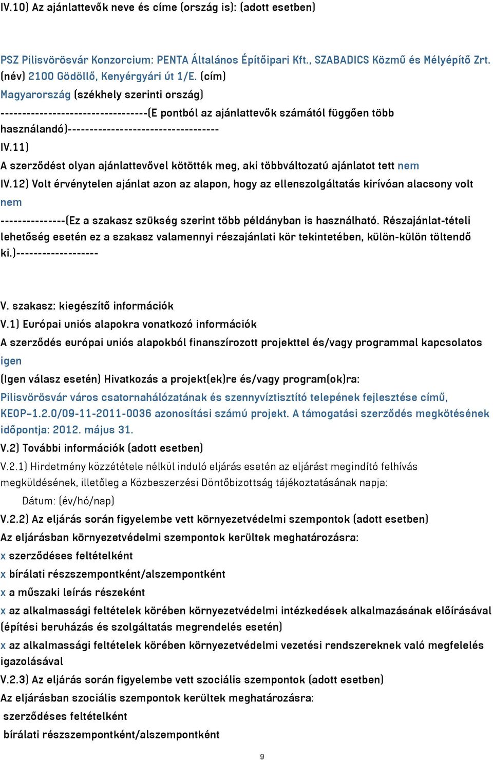 (cím) Magyarország (székhely szerinti ország) ----------------------------------(E pontból az ajánlattevők számától függően több használandó)----------------------------------- IV.