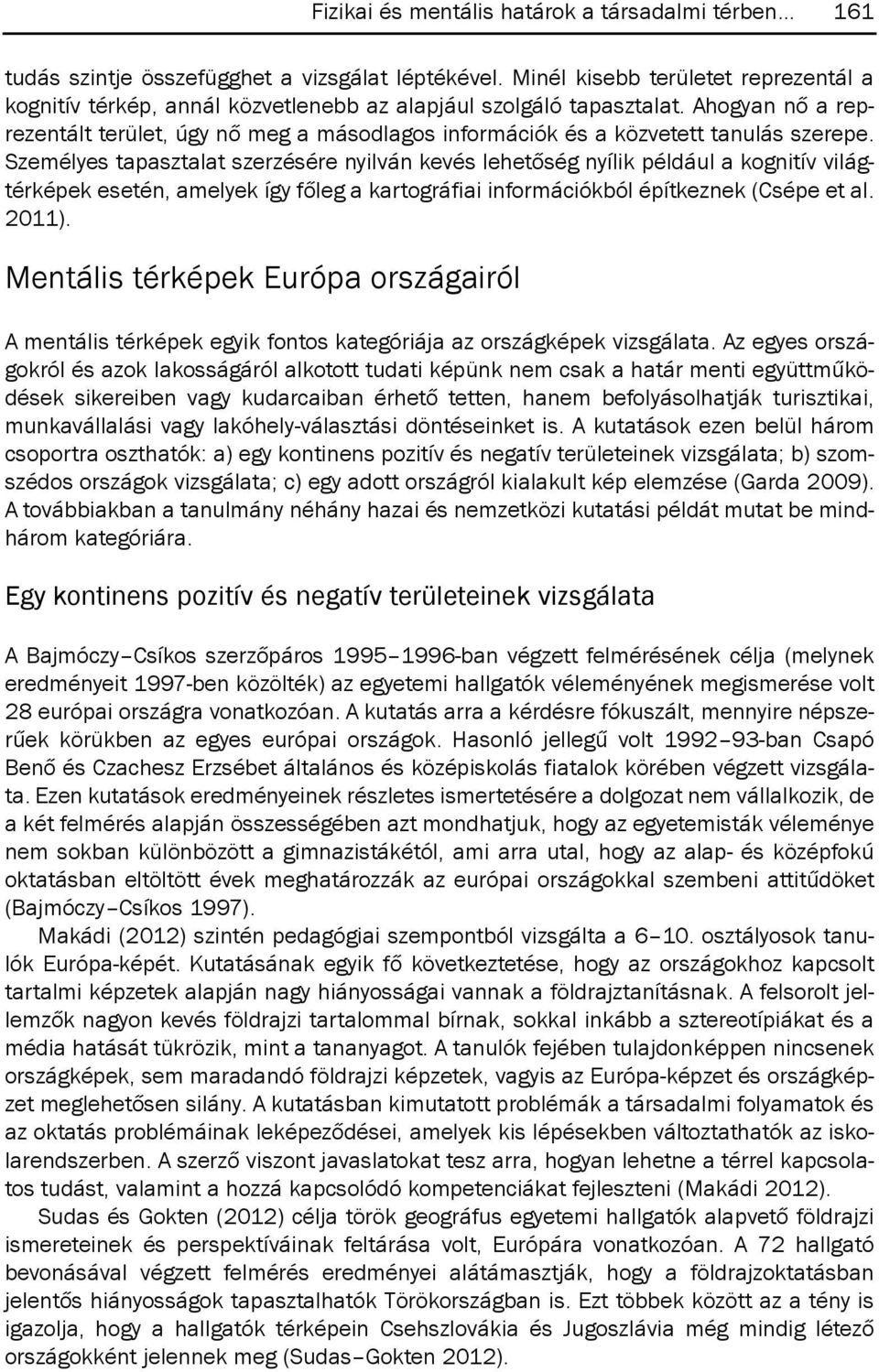 Ahogyan nő a reprezentált terület, úgy nő meg a másodlagos információk és a közvetett tanulás szerepe.