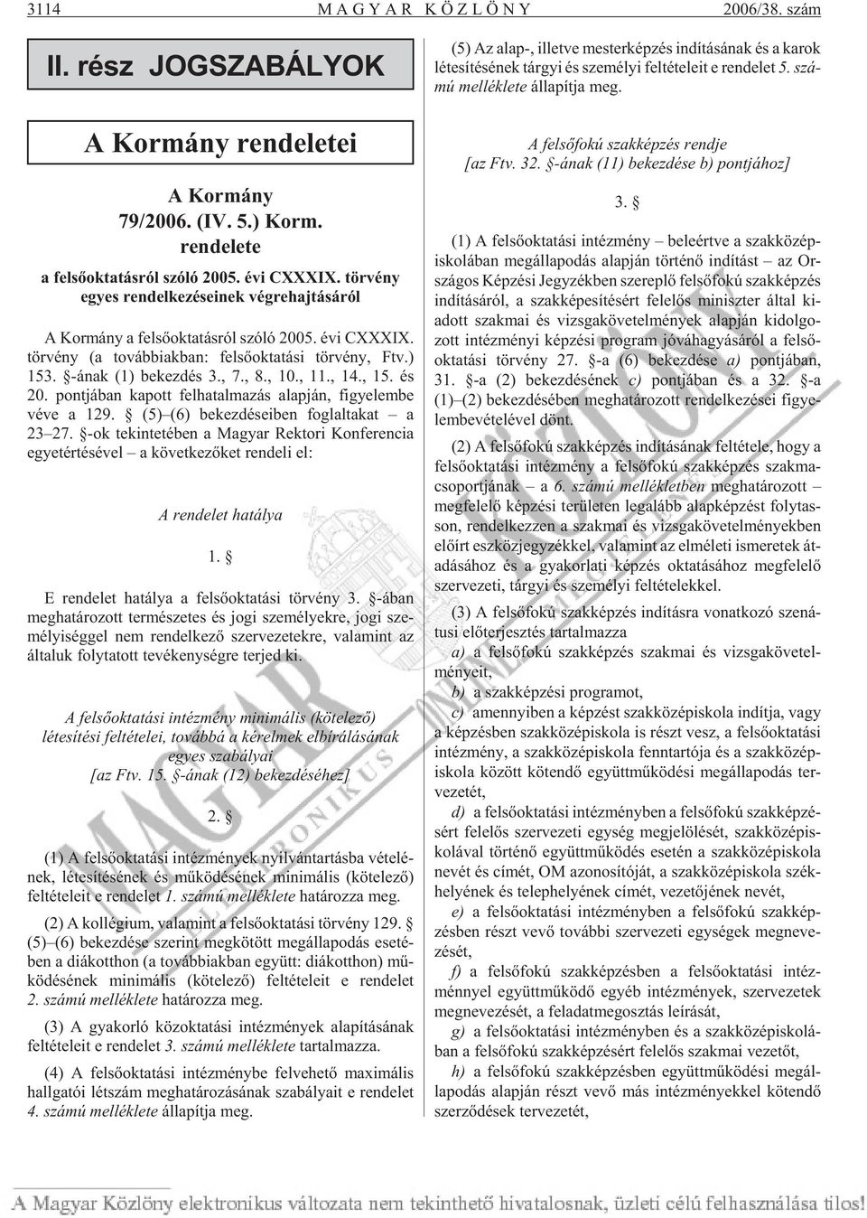 , 7., 8., 10., 11., 14., 15. és 20. pont já ban ka pott fel ha tal ma zás alap ján, figye lembe véve a 129. (5) (6) be kez dé se i ben fog lal ta kat a 23 27.