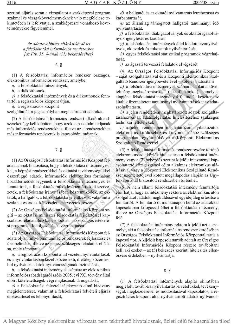 nat ko zó kö ve - tel mé nyek re fi gye lem mel. Az adattovábbítás eljárási kérdései a felsõoktatási információs rendszerben [az Ftv. 35. -ának (11) bekezdéséhez] 6.