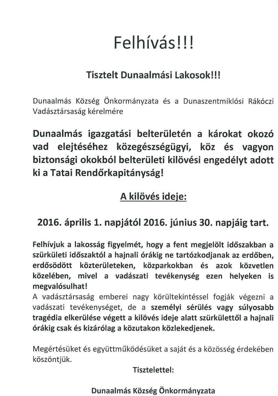 okokból belterületi kilövési engedélyt adott ki a Tatai Rendőrkapitányság! A kilövés ideje: 2016. április 1. napjától 2016. június 30. napjáig tart.