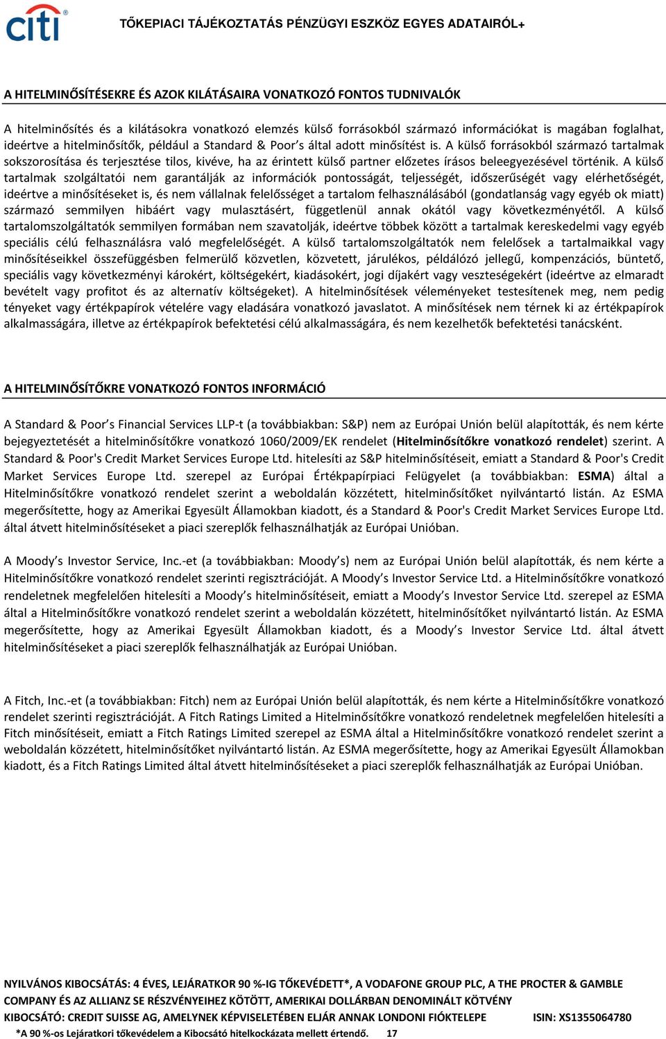 A külső forrásokból származó tartalmak sokszorosítása és terjesztése tilos, kivéve, ha az érintett külső partner előzetes írásos beleegyezésével történik.