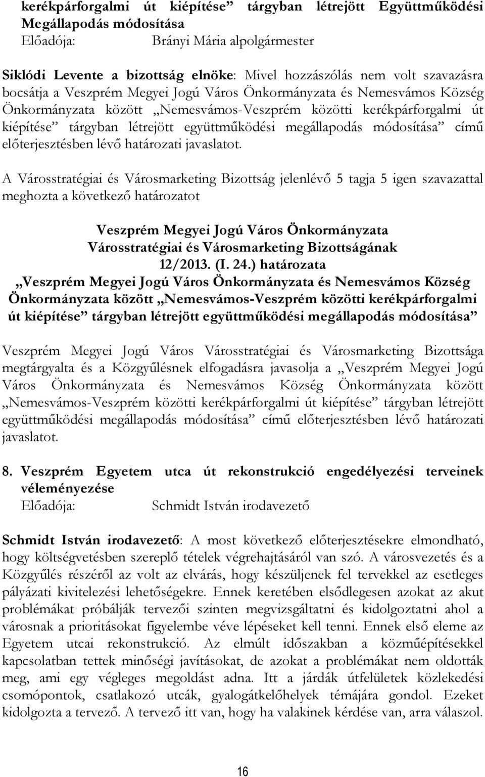 A Városstratégiai és Városmarketing Bizottság jelenlévı 5 tagja 5 igen szavazattal meghozta a következı határozatot 12/2013. (I. 24.