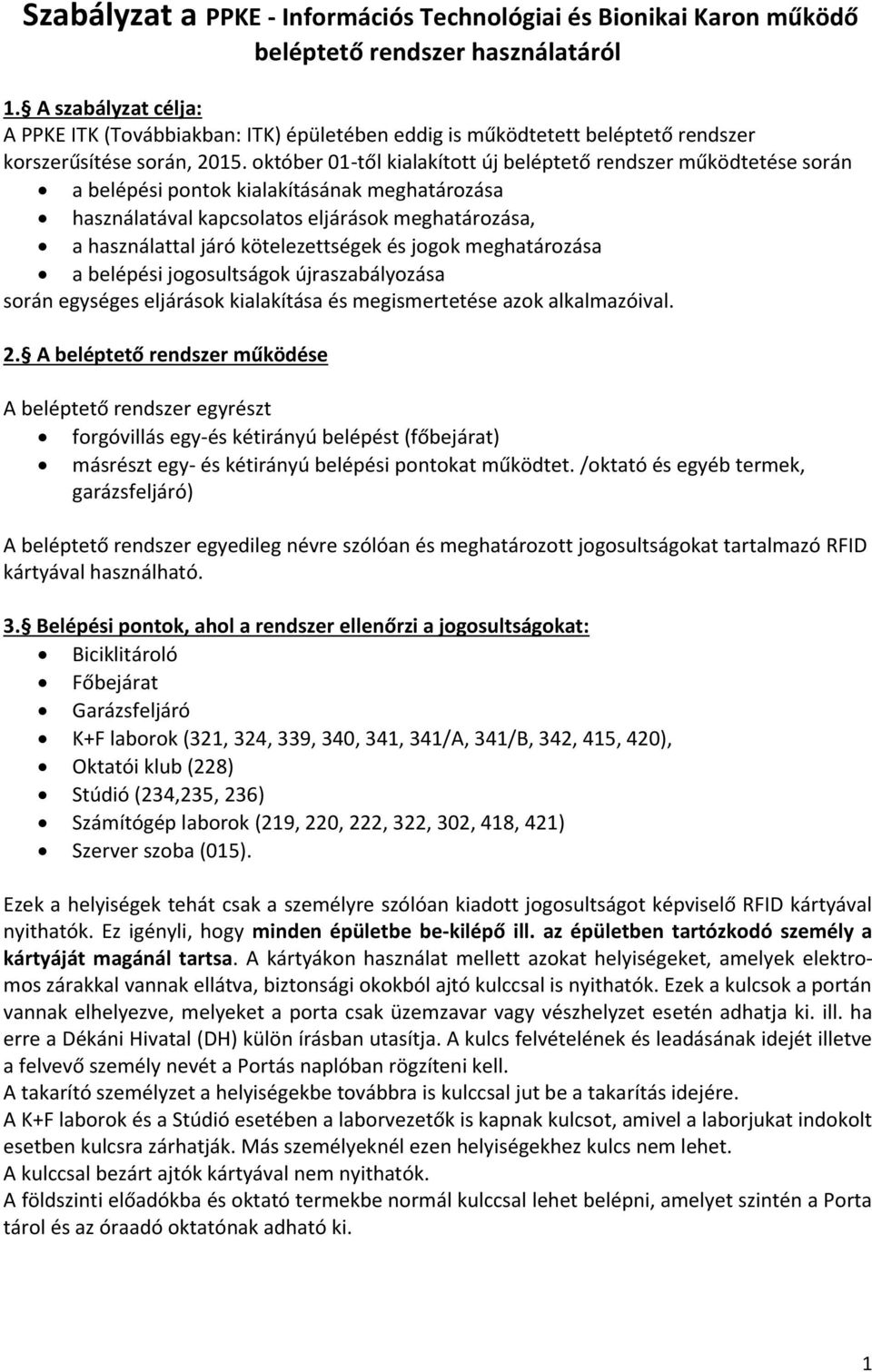 október 01-től kialakított új beléptető rendszer működtetése során a belépési pontok kialakításának meghatározása használatával kapcsolatos eljárások meghatározása, a használattal járó
