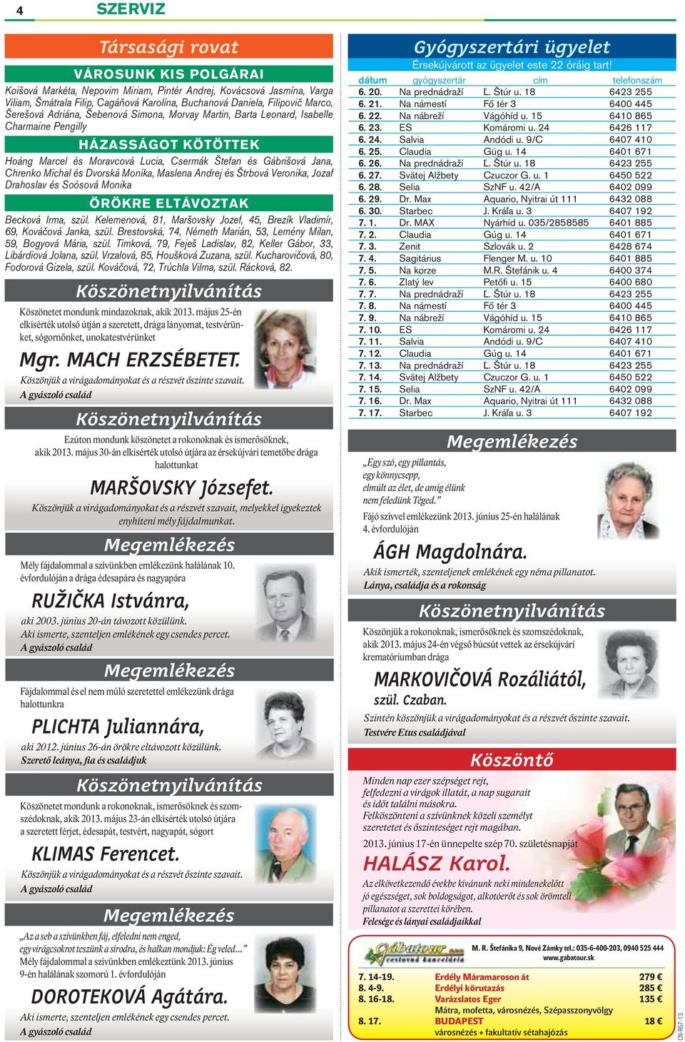 Dvorská Monika, Maslena Andrej és Štrbová Veronika, Jozaf Drahoslav és Soósová Monika ÖRÖKRE ELTÁVOZTAK Becková Irma, szül.