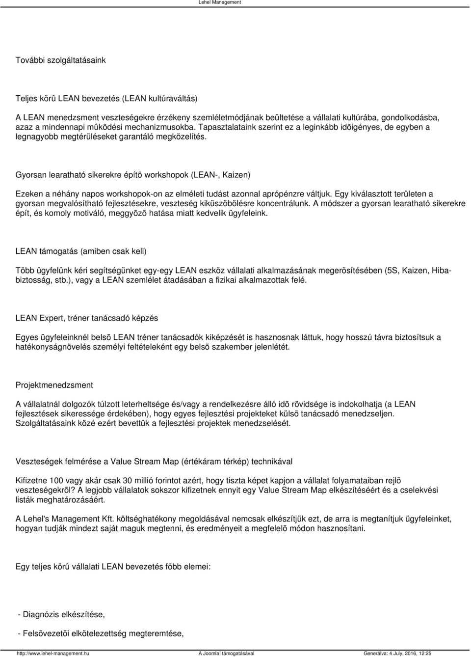 Gyorsan learatható sikerekre építõ workshopok (LEAN-, Kaizen) Ezeken a néhány napos workshopok-on az elméleti tudást azonnal aprópénzre váltjuk.