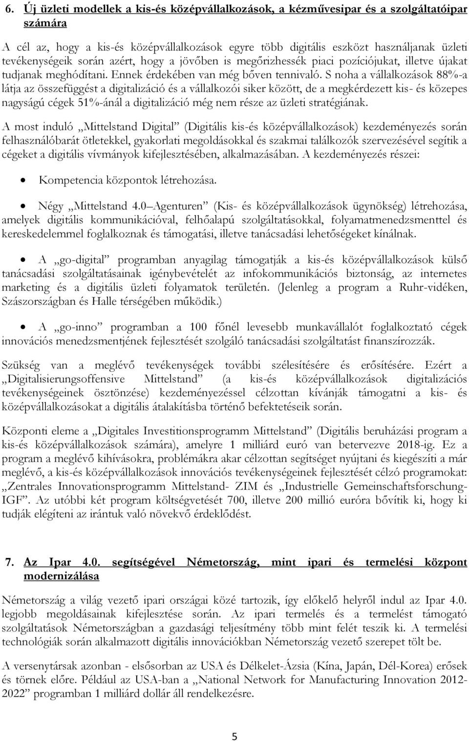 S noha a vállalkozások 88%-a látja az összefüggést a digitalizáció és a vállalkozói siker között, de a megkérdezett kis- és közepes nagyságú cégek 51%-ánál a digitalizáció még nem része az üzleti