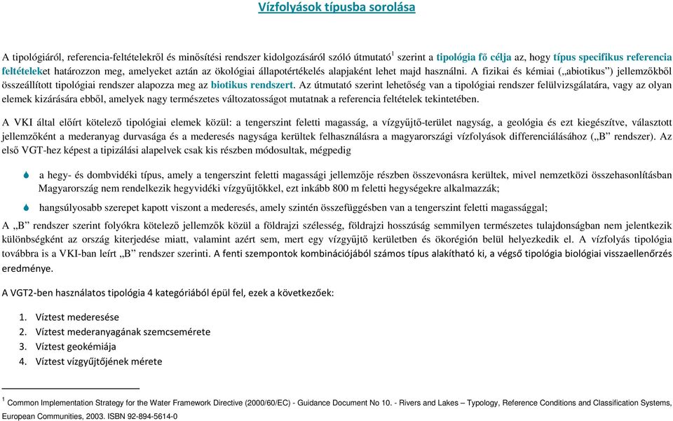 A fizikai és kémiai ( abiotikus ) jellemzőkből összeállított tipológiai rendszer alapozza meg az biotikus rendszert.