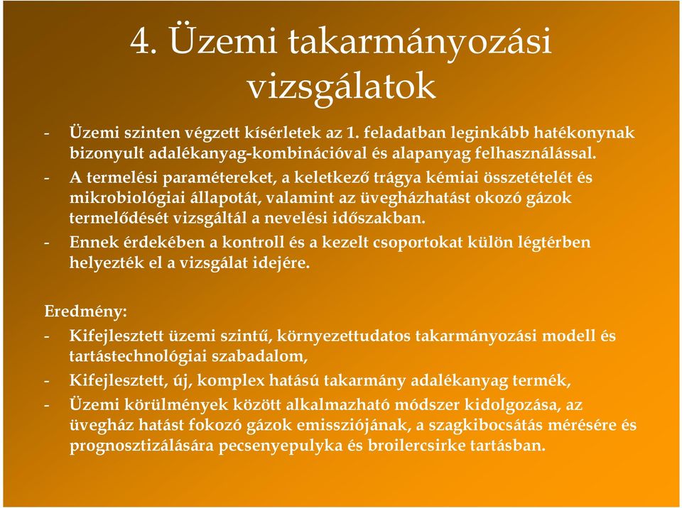 - Ennek érdekében a kontroll és a kezelt csoportokat külön légtérben helyezték el a vizsgálat idejére.