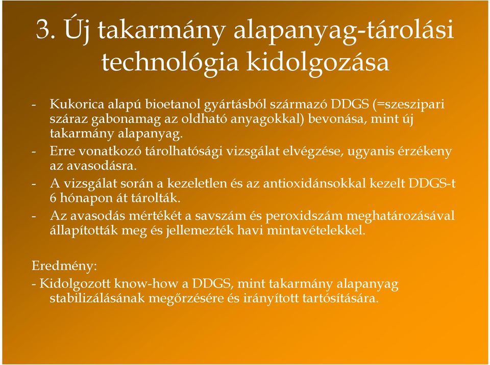 - A vizsgálat során a kezeletlen és az antioxidánsokkal kezelt DDGS-t 6 hónapon át tárolták.