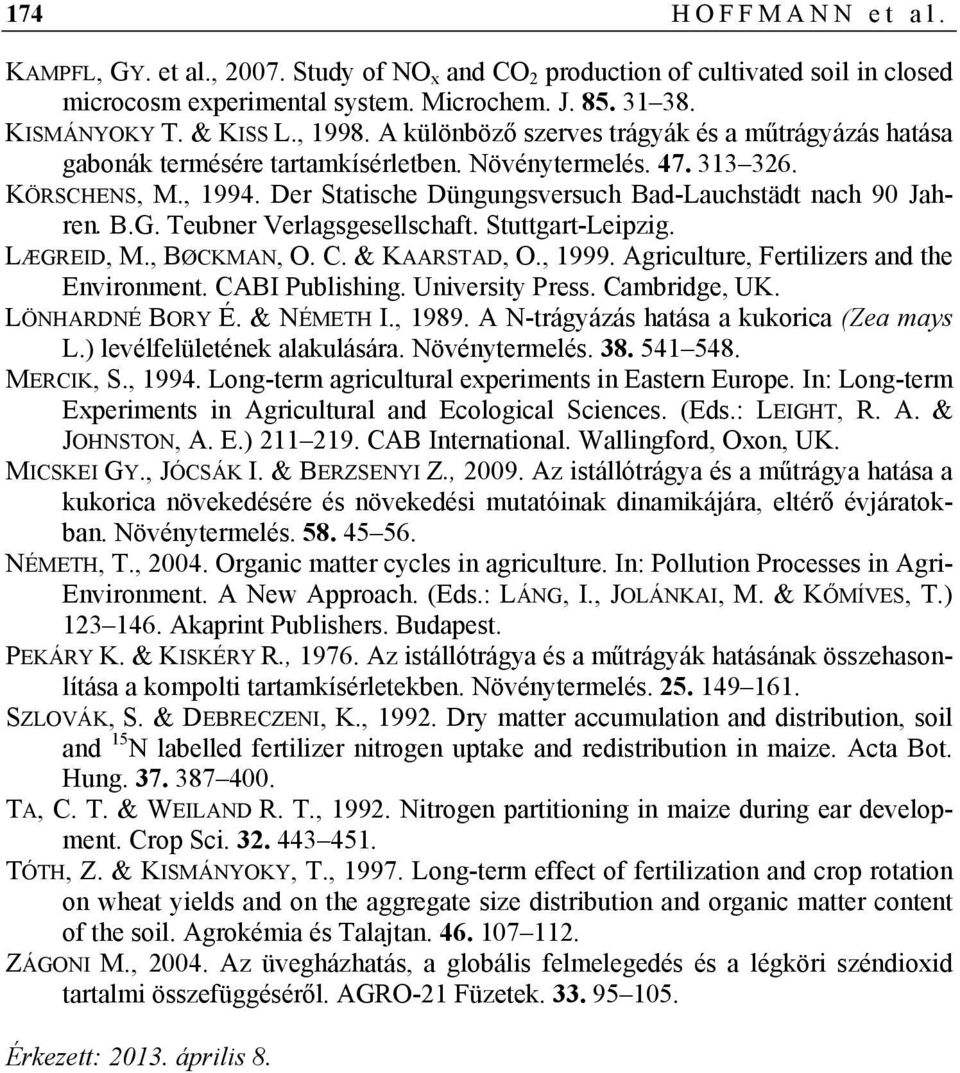 B.G. Teubner Verlagsgesellschaft. Stuttgart-Leipzig. LÆGREID, M., BØCKMAN, O. C. & KAARSTAD, O., 1999. Agriculture, Fertilizers and the Environment. CABI Publishing. University Press. Cambridge, UK.