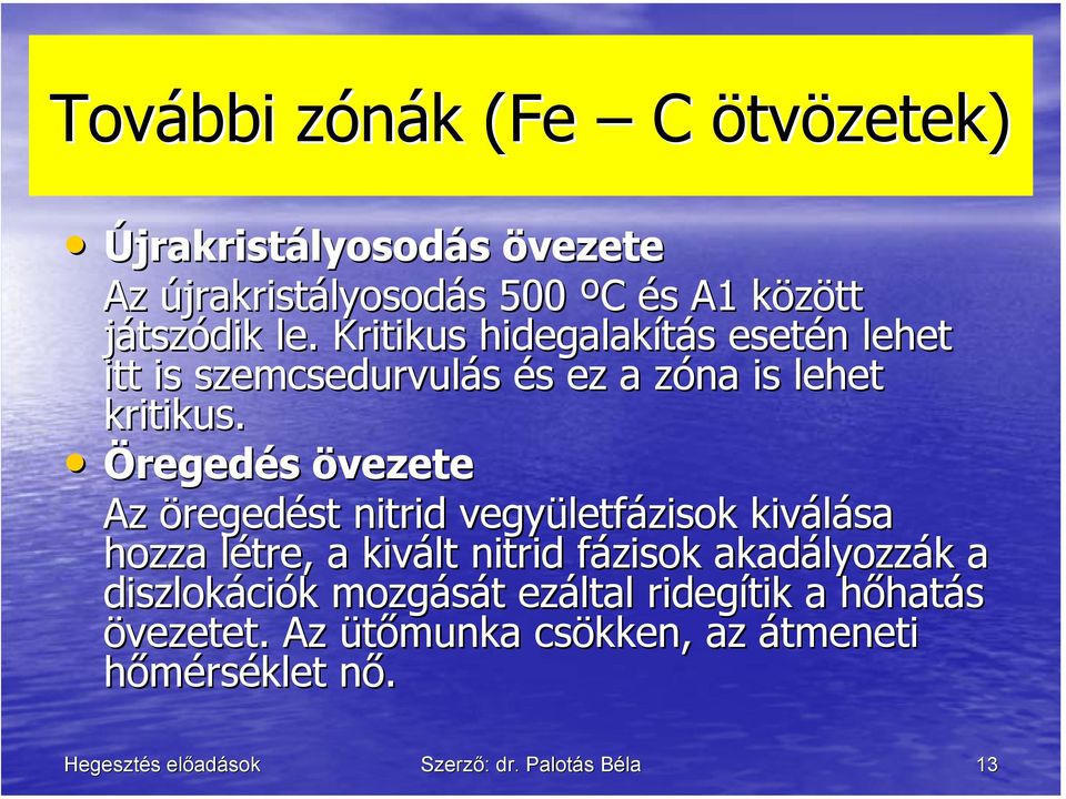 Öregedés övezete Az öregedést nitrid vegyületfázisok kiválása hozza létre, a kivált nitrid fázisok akadályozzák a