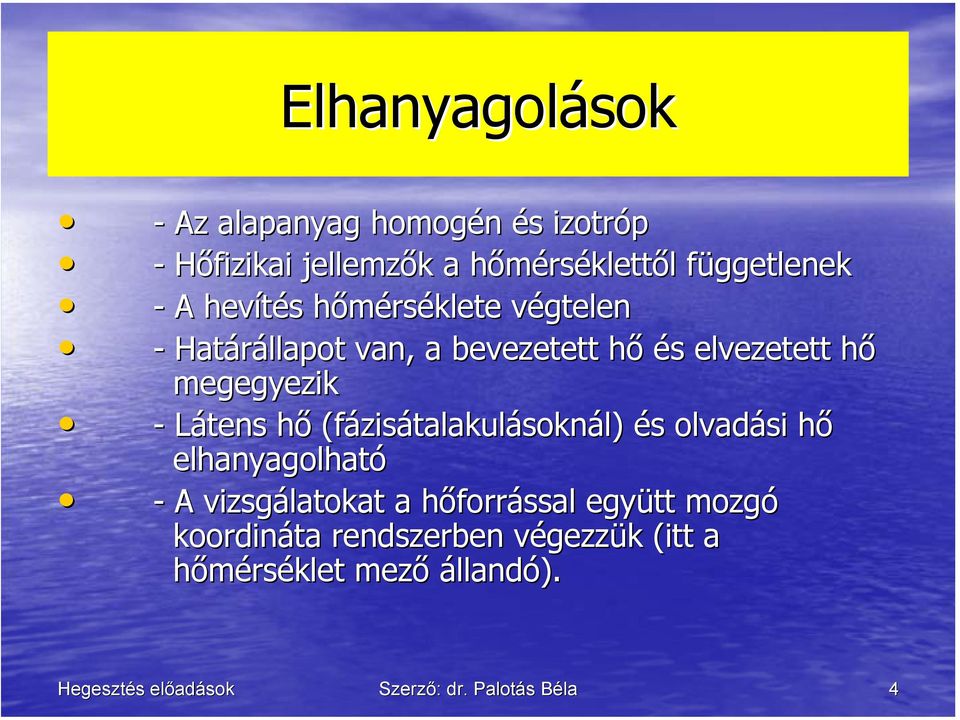 Látens hő (fázisátalakulásoknál) és olvadási hő elhanyagolható - A vizsgálatokat a hőforrással