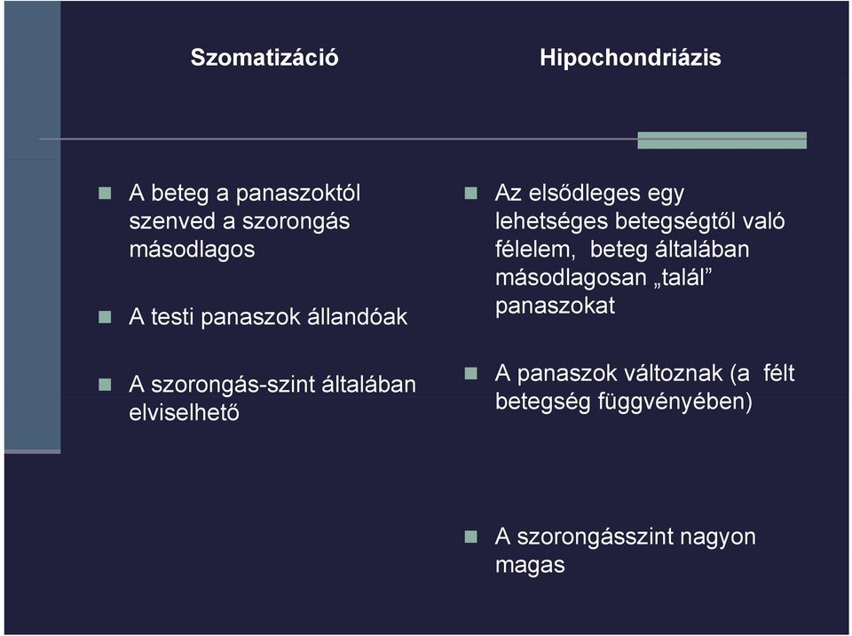 egy lehetséges betegségtől való félelem, beteg általában másodlagosan talál