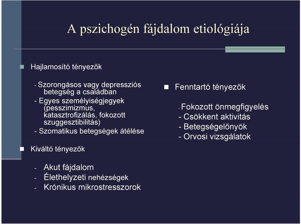 katasztrofizálás, fokozott - Csökkent aktivitás szuggesztibilitás) - Betegségelőnyök - Szomatikus