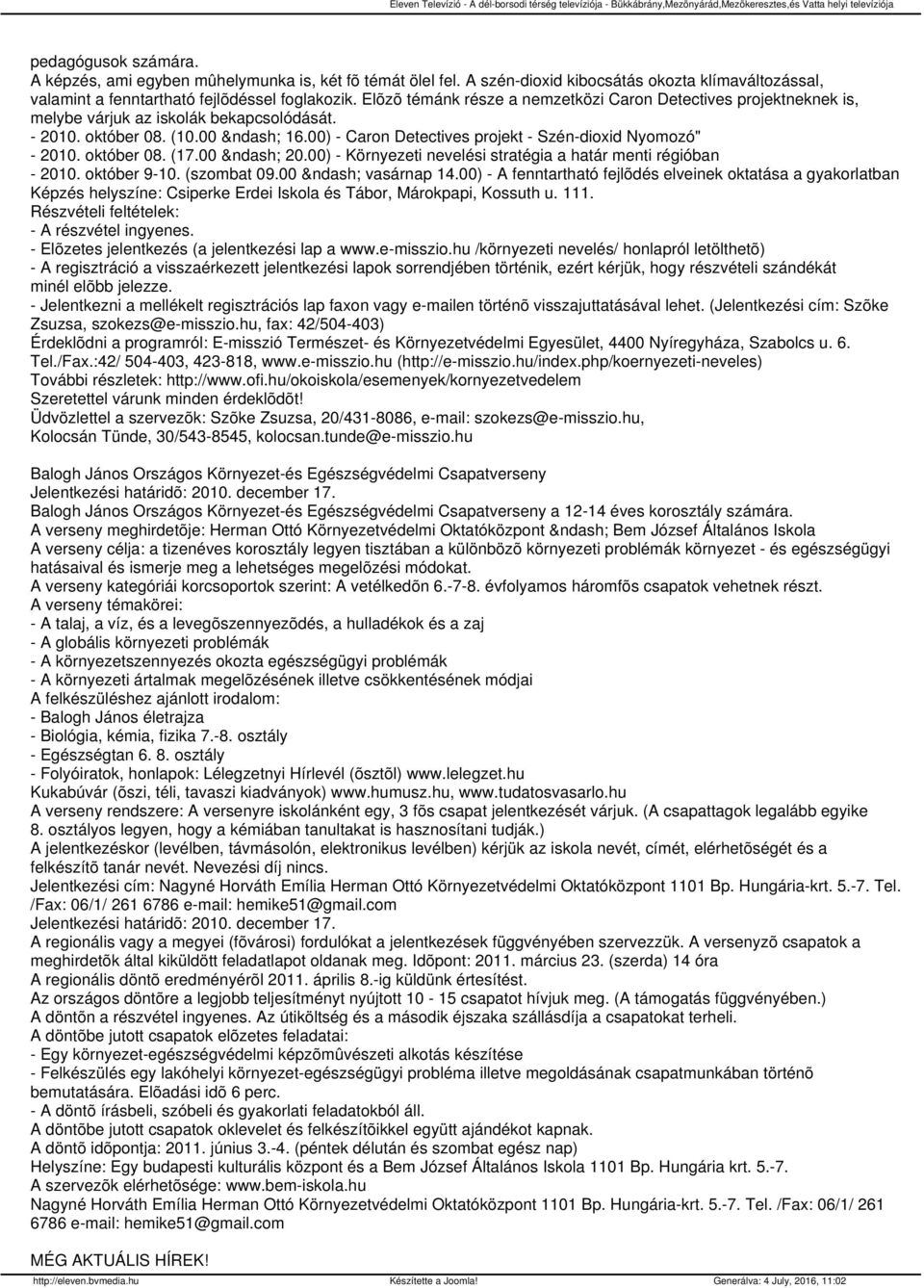 október 08. (17.00 20.00) - Környezeti nevelési stratégia a határ menti régióban - 2010. október 9-10. (szombat 09.00 vasárnap 14.