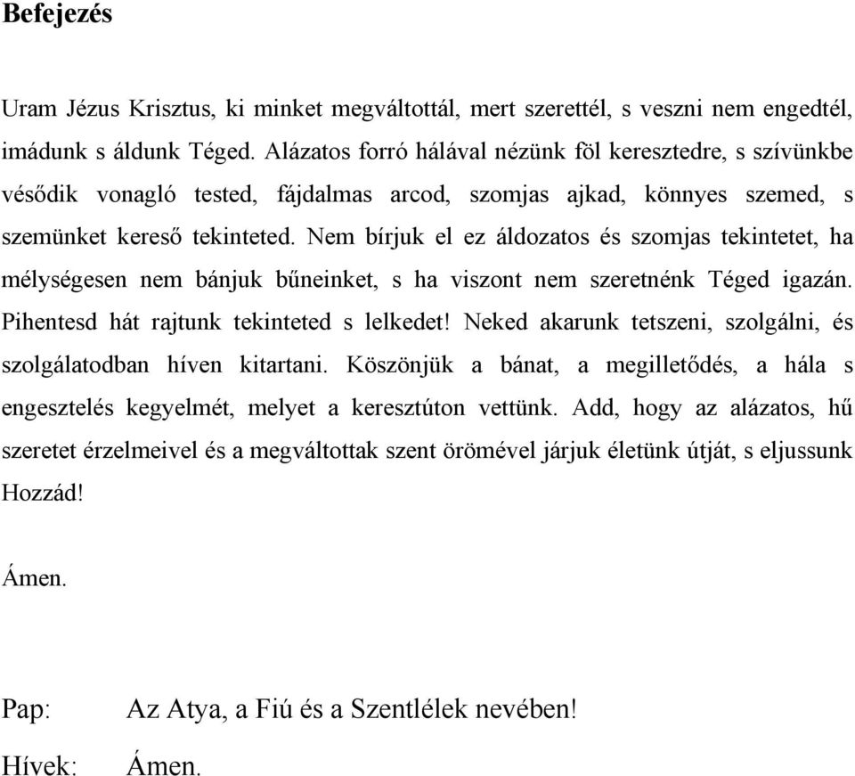 Nem bírjuk el ez áldozatos és szomjas tekintetet, ha mélységesen nem bánjuk bűneinket, s ha viszont nem szeretnénk Téged igazán. Pihentesd hát rajtunk tekinteted s lelkedet!