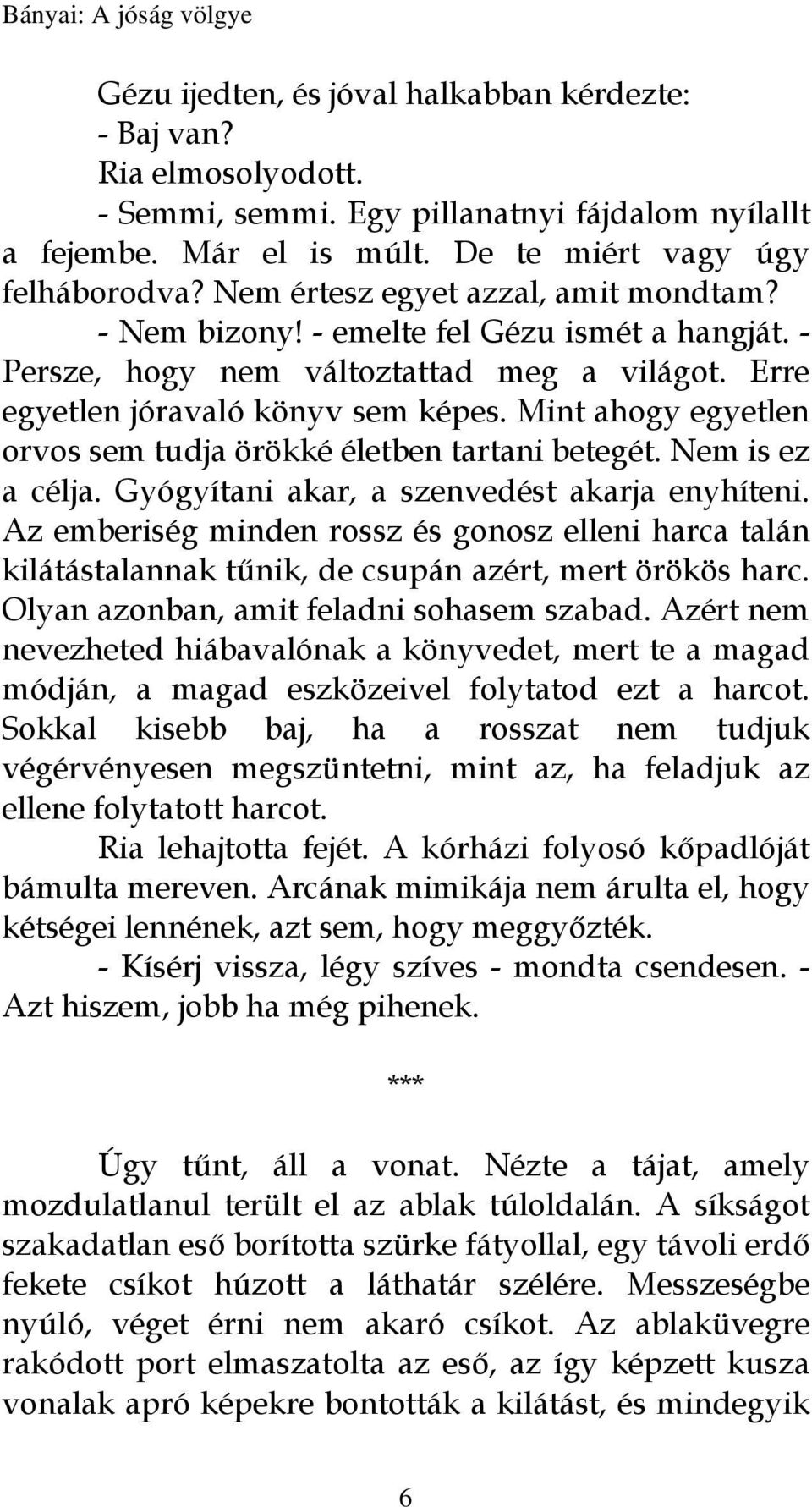 Mint ahogy egyetlen orvos sem tudja örökké életben tartani betegét. Nem is ez a célja. Gyógyítani akar, a szenvedést akarja enyhíteni.