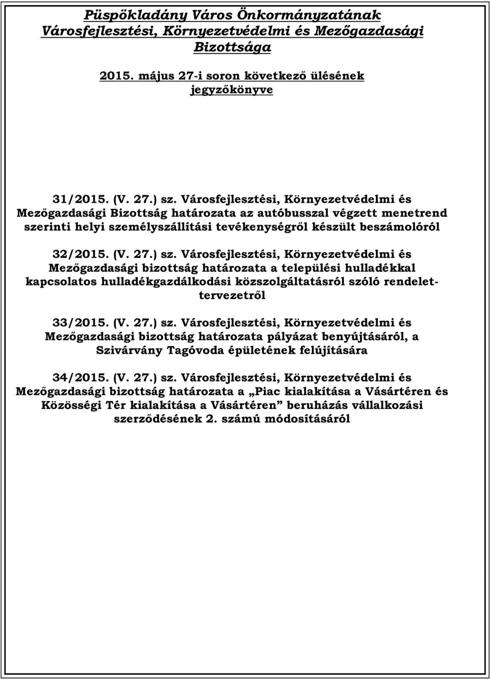 Városfejlesztési, Környezetvédelmi és Mezőgazdasági bizottság határozata a települési hulladékkal kapcsolatos hulladékgazdálkodási közszolgáltatásról szóló rendelettervezetről 33/2015. (V. 27.) sz.