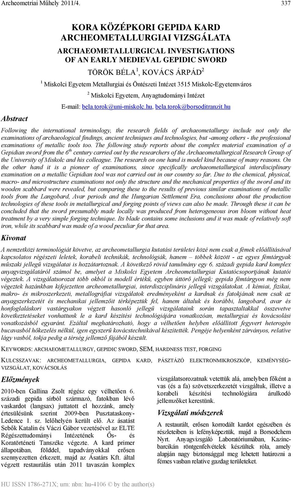 hu Following the international terminology, the research fields of archaeometallurgy include not only the examinations of archaeological findings, ancient techniques and technologies, but -among