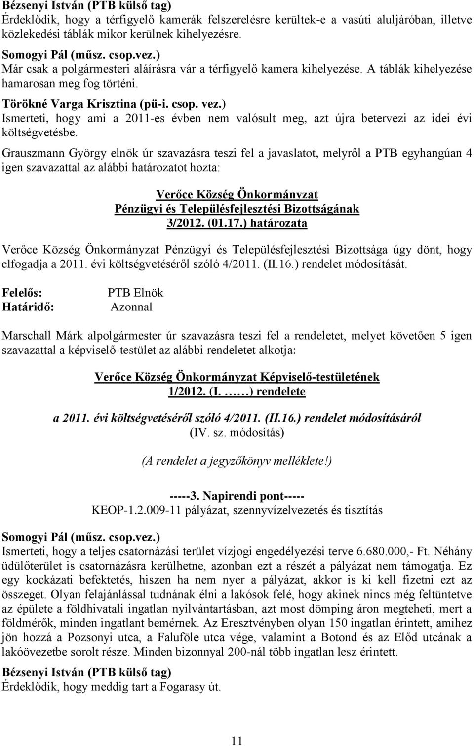 ) Ismerteti, hogy ami a 2011-es évben nem valósult meg, azt újra betervezi az idei évi költségvetésbe.