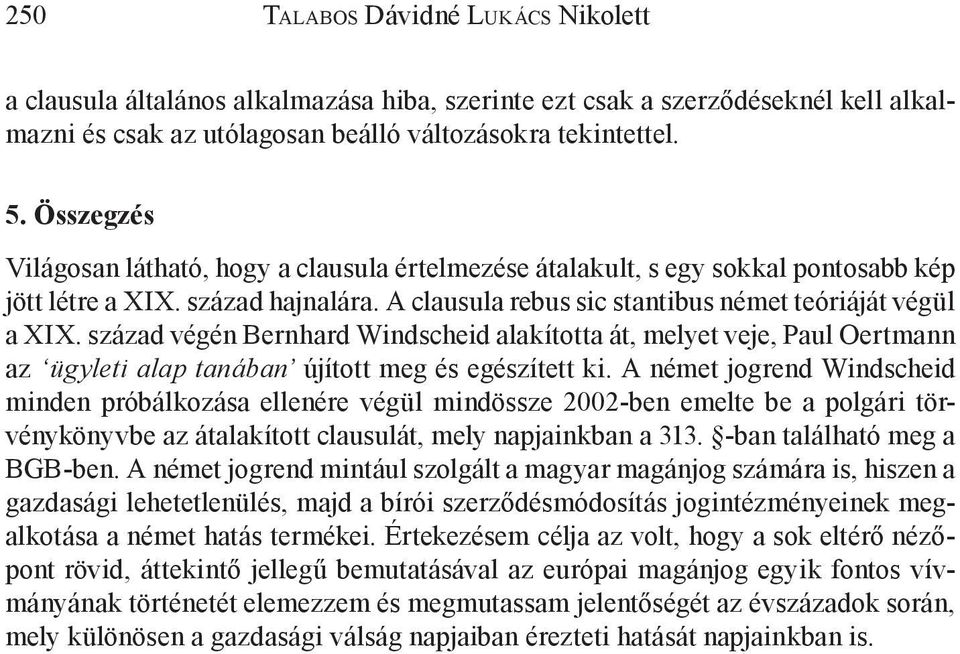 század végén Bernhard Windscheid alakította át, melyet veje, Paul Oertmann az ügyleti alap tanában újított meg és egészített ki.