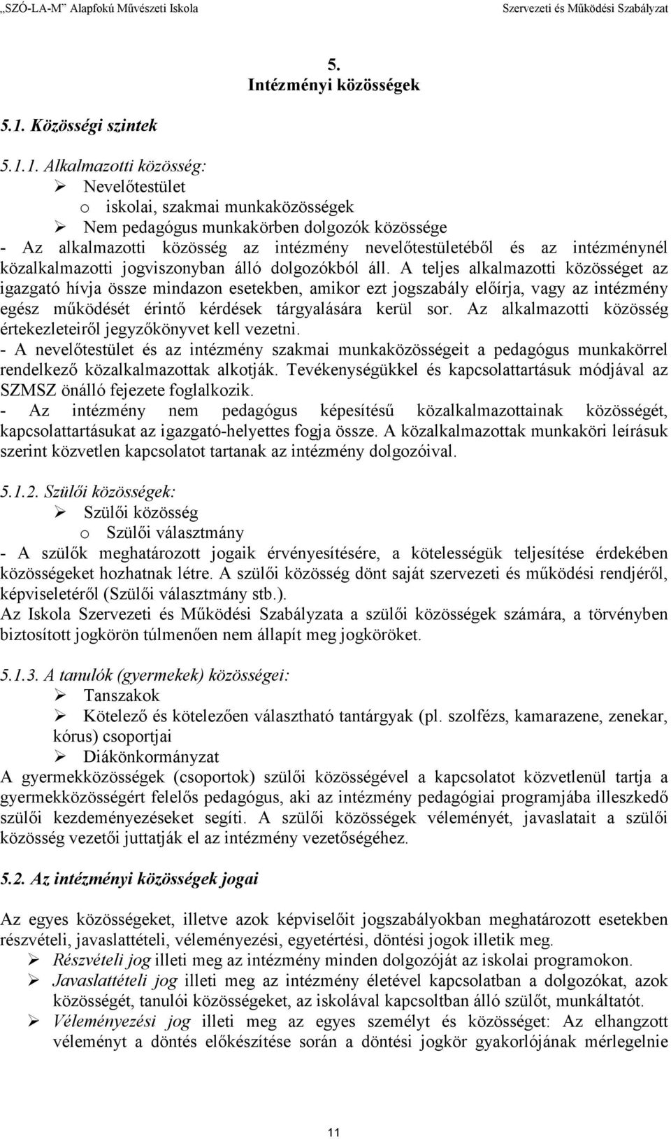 1. Alkalmazotti közösség: Nevelıtestület o iskolai, szakmai munkaközösségek Nem pedagógus munkakörben dolgozók közössége - Az alkalmazotti közösség az intézmény nevelıtestületébıl és az intézménynél