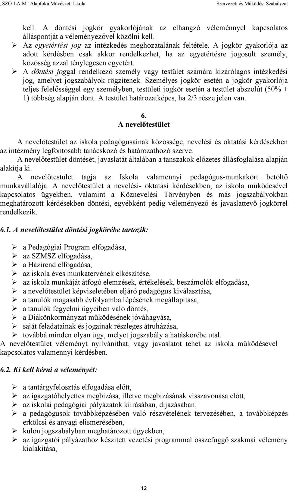 A döntési joggal rendelkezı személy vagy testület számára kizárólagos intézkedési jog, amelyet jogszabályok rögzítenek.