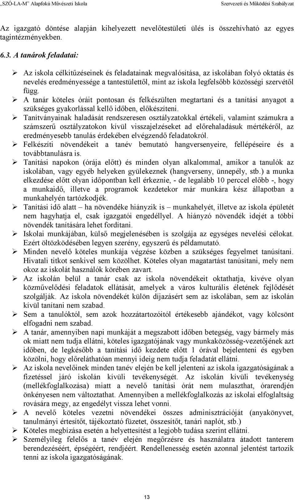 A tanár köteles óráit pontosan és felkészülten megtartani és a tanítási anyagot a szükséges gyakorlással kellı idıben, elıkészíteni.