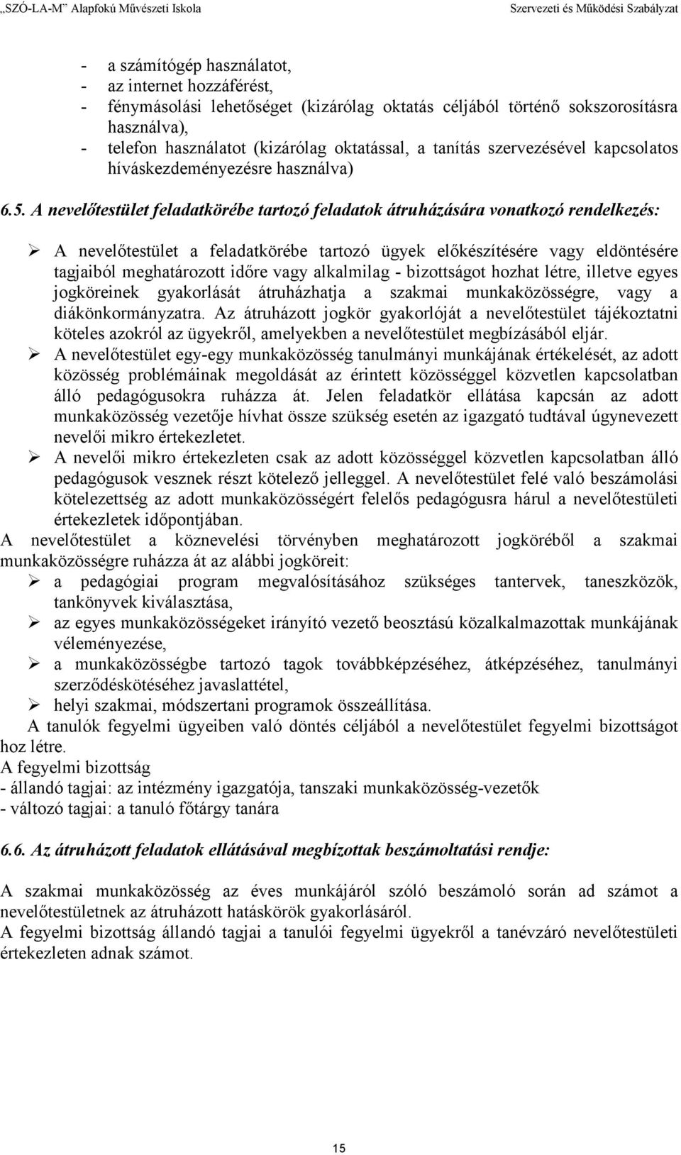 A nevelıtestület feladatkörébe tartozó feladatok átruházására vonatkozó rendelkezés: A nevelıtestület a feladatkörébe tartozó ügyek elıkészítésére vagy eldöntésére tagjaiból meghatározott idıre vagy