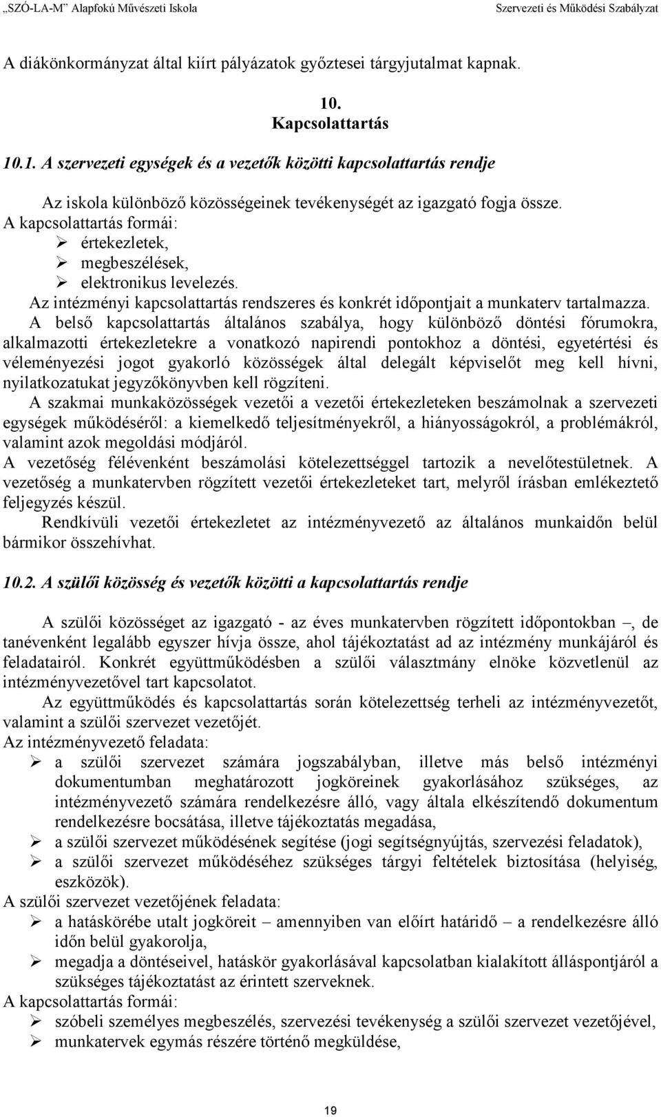 A kapcsolattartás formái: értekezletek, megbeszélések, elektronikus levelezés. Az intézményi kapcsolattartás rendszeres és konkrét idıpontjait a munkaterv tartalmazza.