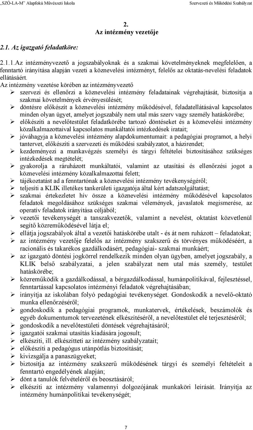 1.Az intézményvezetı a jogszabályoknak és a szakmai követelményeknek megfelelıen, a fenntartó irányítása alapján vezeti a köznevelési intézményt, felelıs az oktatás-nevelési feladatok ellátásáért.