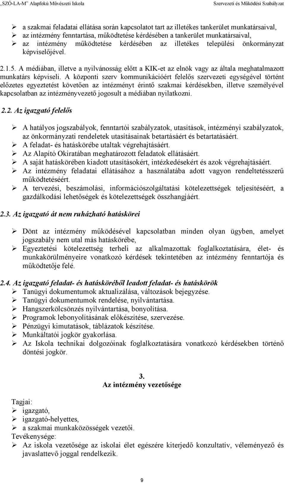 A központi szerv kommunikációért felelıs szervezeti egységével történt elızetes egyeztetést követıen az intézményt érintı szakmai kérdésekben, illetve személyével kapcsolatban az intézményvezetı