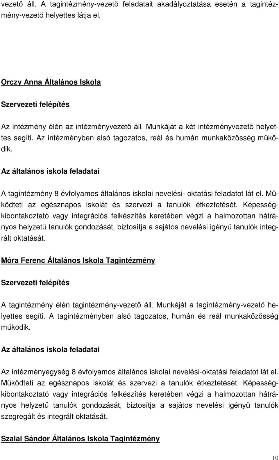 Az általános iskola feladatai A tagintézmény 8 évfolyamos általános iskolai nevelési- oktatási feladatot lát el. Működteti az egésznapos iskolát és szervezi a tanulók étkeztetését.