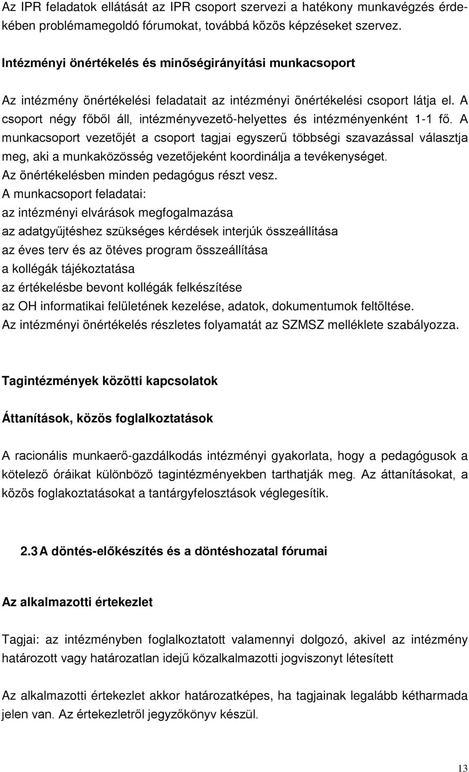 A csoport négy főből áll, intézményvezető-helyettes és intézményenként 1-1 fő.