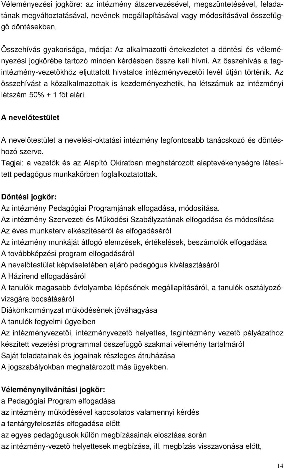 Az összehívás a tagintézmény-vezetőkhöz eljuttatott hivatalos intézményvezetői levél útján történik.