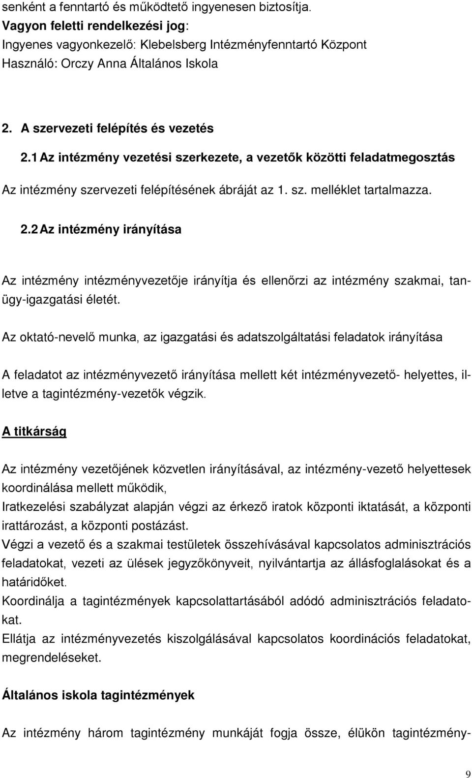 Az oktató-nevelő munka, az igazgatási és adatszolgáltatási feladatok irányítása A feladatot az intézményvezető irányítása mellett két intézményvezető- helyettes, illetve a tagintézmény-vezetők végzik.