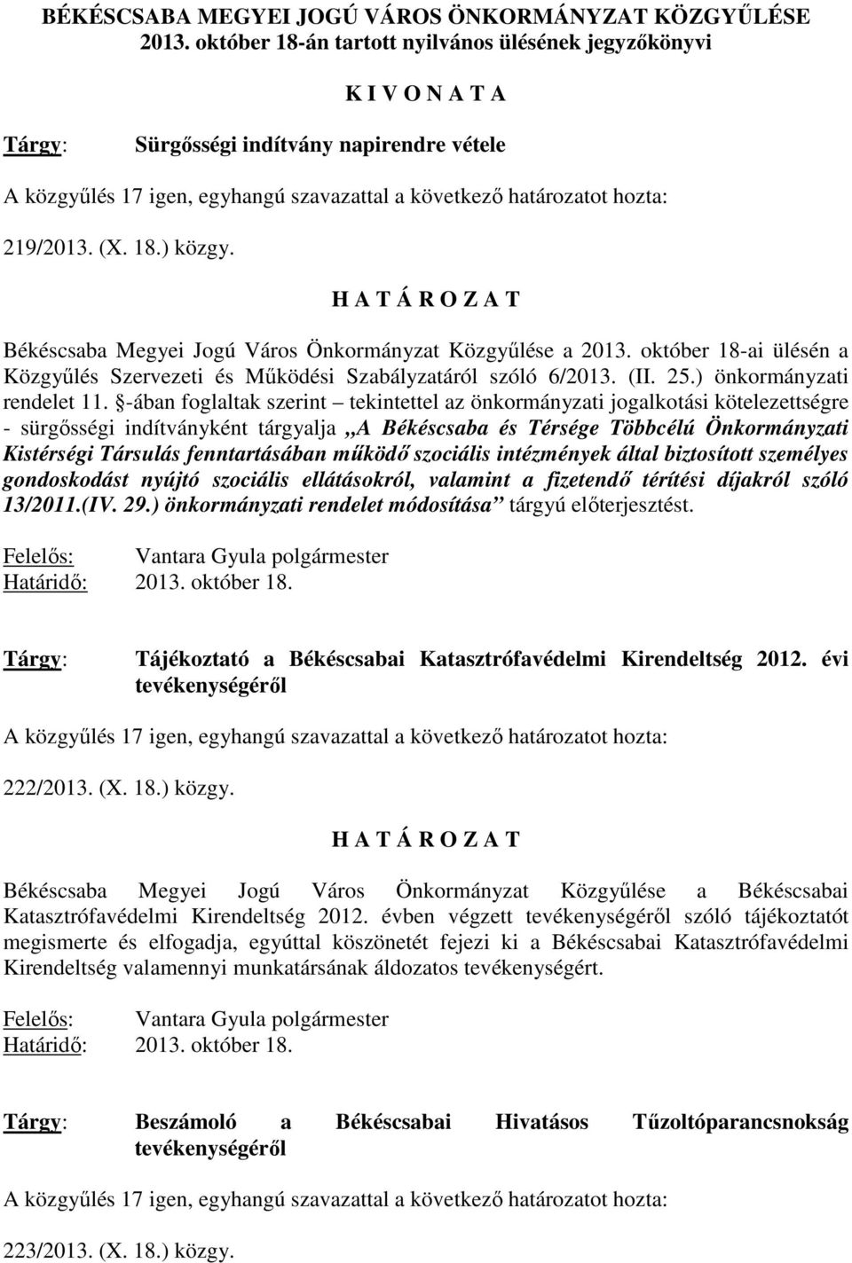 (X. 18.) közgy. H A T Á R O Z A T Békéscsaba Megyei Jogú Város Önkormányzat Közgyűlése a 2013. október 18-ai ülésén a Közgyűlés Szervezeti és Működési Szabályzatáról szóló 6/2013. (II. 25.