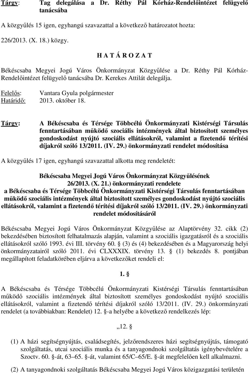 Tárgy: A Békéscsaba és Térsége Többcélú Önkormányzati Kistérségi Társulás fenntartásában működő szociális intézmények által biztosított személyes gondoskodást nyújtó szociális ellátásokról, valamint