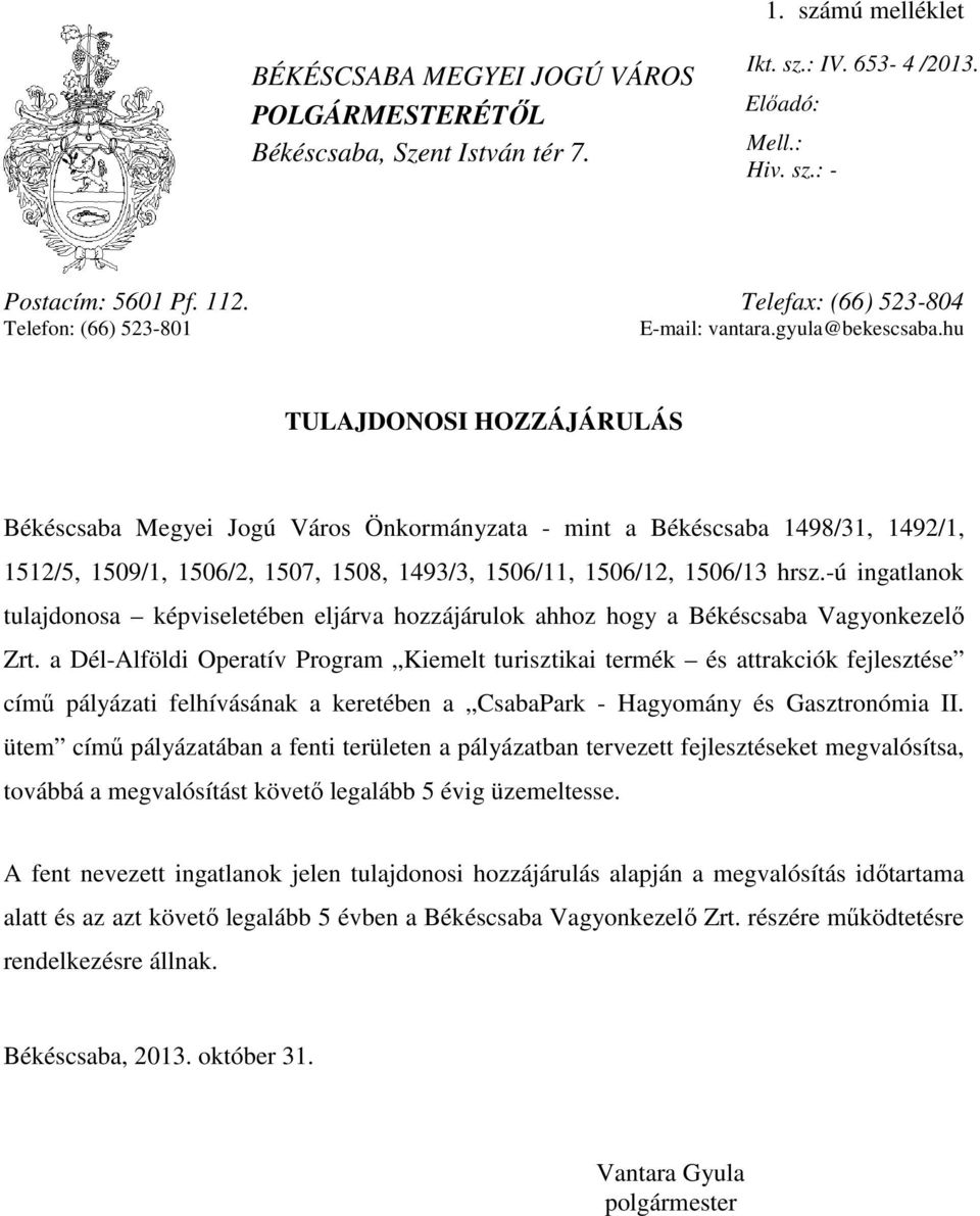 hu TULAJDONOSI HOZZÁJÁRULÁS Békéscsaba Megyei Jogú Város Önkormányzata - mint a Békéscsaba 1498/31, 1492/1, 1512/5, 1509/1, 1506/2, 1507, 1508, 1493/3, 1506/11, 1506/12, 1506/13 hrsz.