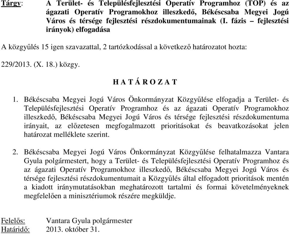 Békéscsaba Megyei Jogú Város Önkormányzat Közgyűlése elfogadja a Terület- és Településfejlesztési Operatív Programhoz és az ágazati Operatív Programokhoz illeszkedő, Békéscsaba Megyei Jogú Város és