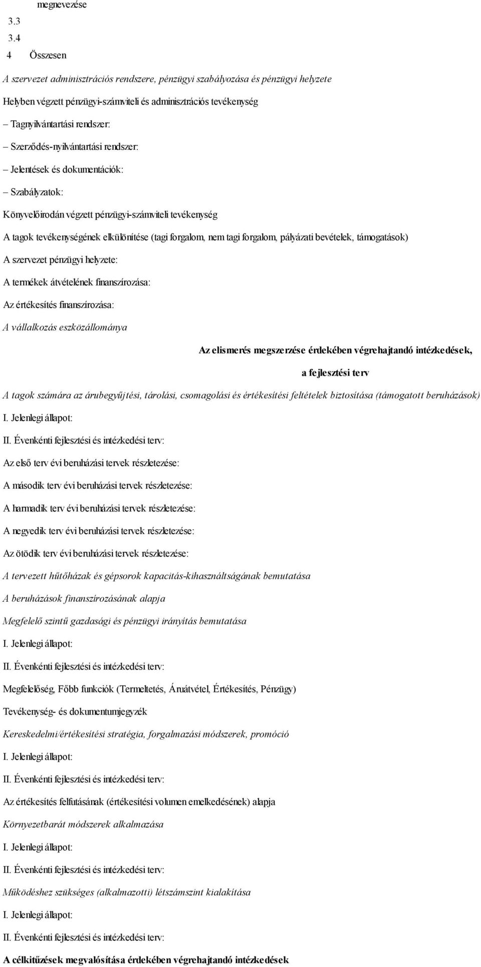 Szerződés-nyilvántartási rendszer: Jelentések és dokumentációk: Szabályzatok: Könyvelőirodán végzett pénzügyi-számviteli tevékenység A tagok tevékenységének elkülönítése (tagi forgalom, nem tagi