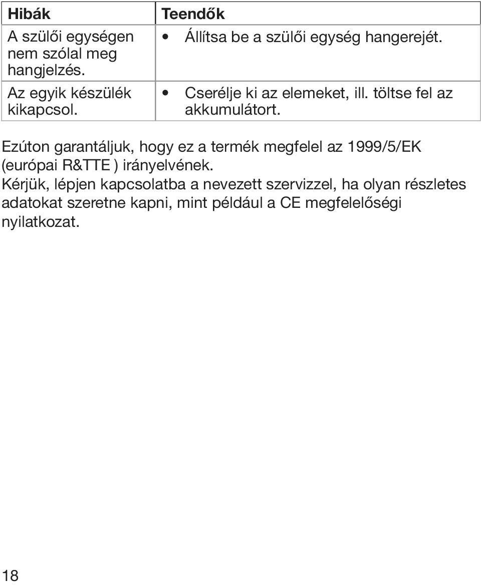 Ezúton garantáljuk, hogy ez a termék megfelel az 1999/5/EK (európai R&TTE ) irányelvének.