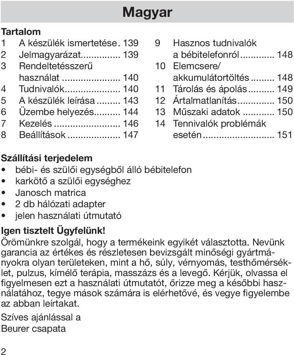 .. 147 Szállítási terjedelem bébi- és szülői egységből álló bébitelefon karkötő a szülői egységhez Janosch matrica 2 db hálózati adapter jelen használati útmutató Igen tisztelt Ügyfelünk!