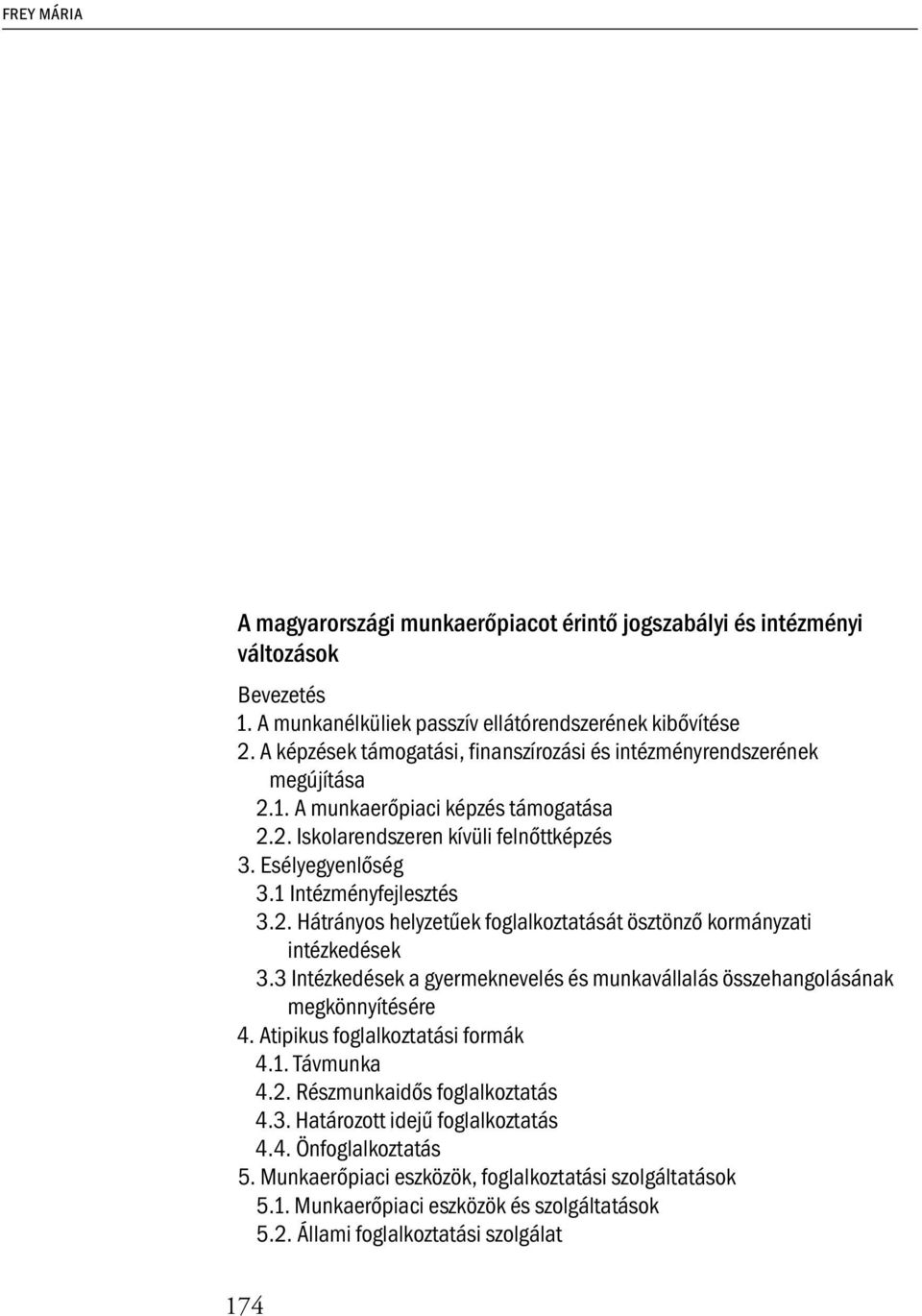 1 Intézményfejlesztés 3.2. Hátrányos helyzetűek foglalkoztatását ösztönző kormányzati intézkedések 3.3 Intézkedések a gyermeknevelés és munkavállalás összehangolásának megkönnyítésére 4.