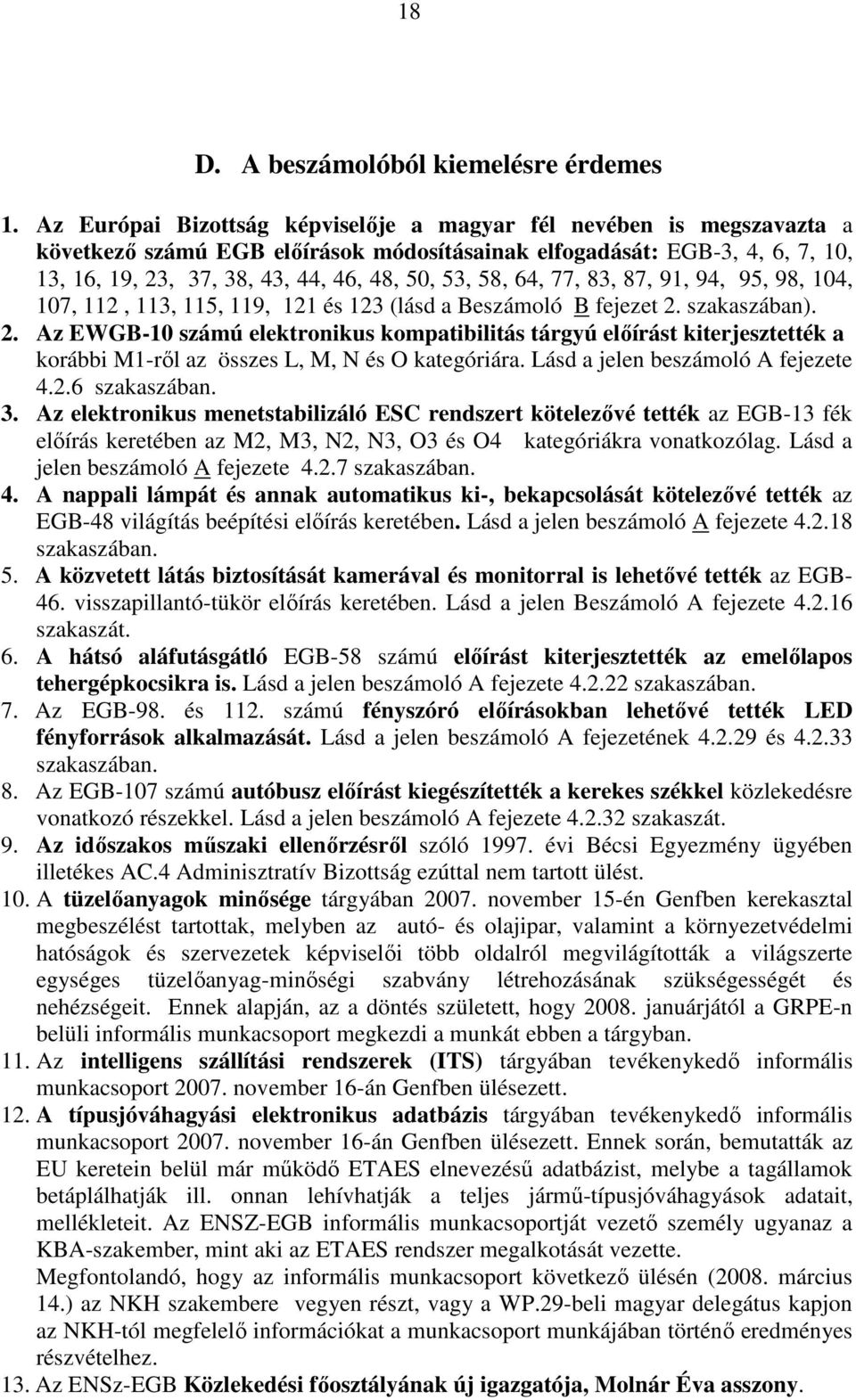 58, 64, 77, 83, 87, 91, 94, 95, 98, 104, 107, 112, 113, 115, 119, 121 és 123 (lásd a Beszámoló B fejezet 2.