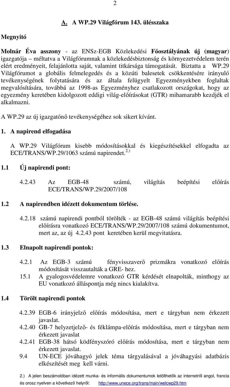 felajánlotta saját, valamint titkársága támogatását. Biztatta a WP.