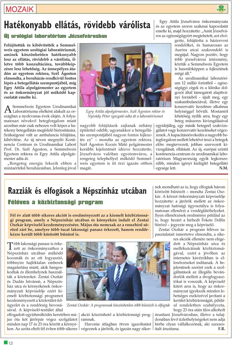 Az ünnepélyes átadón az egyetem rektora, Szél Ágoston elmondta, a beruházás rendkívül fontos lépés a betegellátás szempontjából, míg Egry Attila alpolgármester az egyetem és az önkormányzat jól