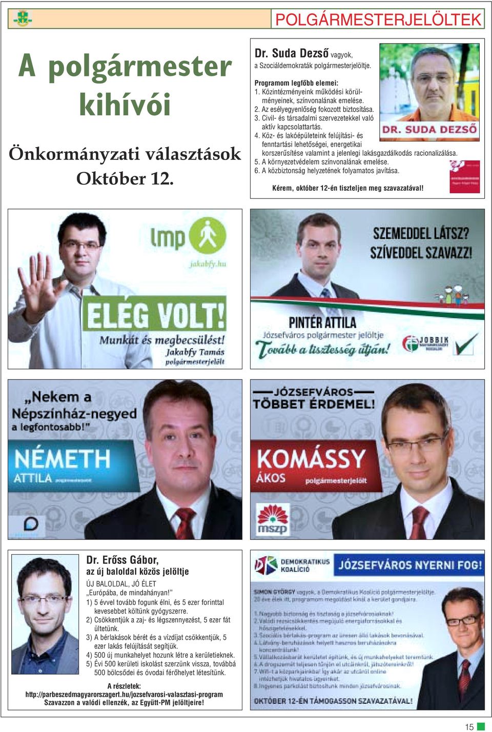 Köz- és lakóépületeink felújítási- és fenntartási lehetõségei, energetikai korszerûsítése valamint a jelenlegi lakásgazdálkodás racionalizálása. 5. A környezetvédelem színvonalának emelése. 6.